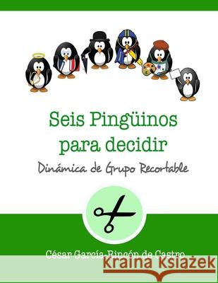 Seis pingüinos para decidir: Dinámica de grupo recortable César García-Rincón de Castro 9781980849827 Independently Published - książka