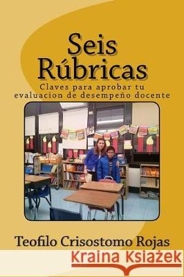 Seis Rúbricas: Claves para aprobar tu evaluación de desempeño docente Crisostomo Rojas, Teofilo 9781974342853 Createspace Independent Publishing Platform - książka