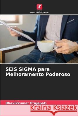 SEIS SIGMA para Melhoramento Poderoso Bhavikkumar Prajapati 9786205352953 Edicoes Nosso Conhecimento - książka