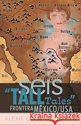 Seis Tall Tales Frontera Mexico/USA C. Alexis Osorio 9781425186944 Trafford Publishing - książka