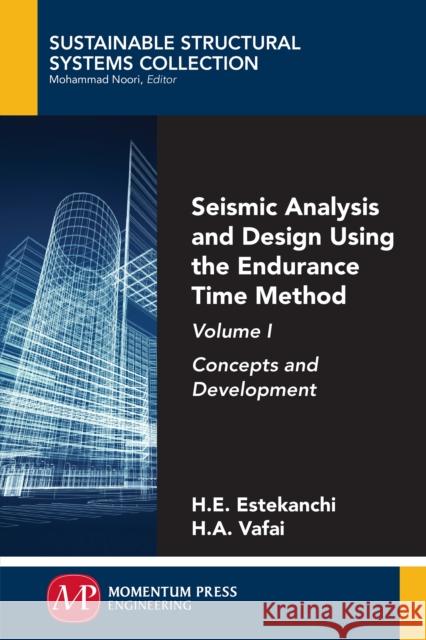 Seismic Analysis and Design Using the Endurance Time Method, Volume I: Concepts and Development Homayoon Estekanchi Hassan Vafai 9781947083042 Momentum Press - książka