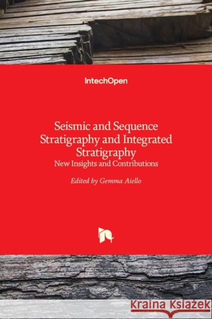 Seismic and Sequence Stratigraphy and Integrated Stratigraphy: New Insights and Contributions Gemma Aiello   9789535136750 Intechopen - książka