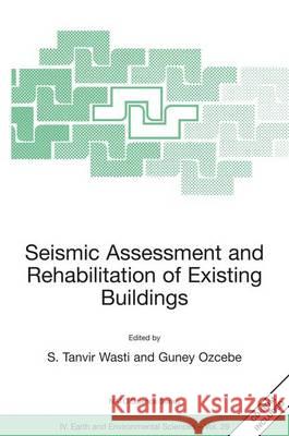 Seismic Assessment and Rehabilitation of Existing Buildings S. Ed Tanvi S. Tanvir Wasti Guney Ozcebe 9781402016240 Kluwer Academic Publishers - książka