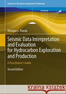 Seismic Data Interpretation and Evaluation for Hydrocarbon Exploration and Production: A Practitioner's Guide Niranjan C. Nanda 9783030753009 Springer - książka