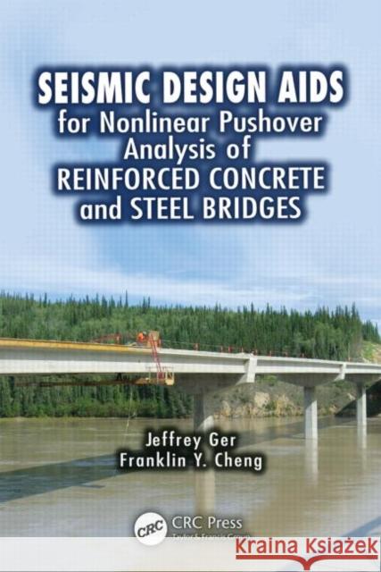 Seismic Design Aids for Nonlinear Pushover Analysis of Reinforced Concrete and Steel Bridges Jeffrey Ger Franklin Y. Cheng 9781439837634 CRC Press - książka