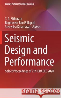 Seismic Design and Performance: Select Proceedings of 7th Icragee 2020 T. G. Sitharam Raghuveer Rao Pallepati Sreevalsa Kolathayar 9789813340046 Springer - książka