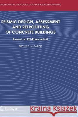 Seismic Design, Assessment and Retrofitting of Concrete Buildings: Based on EN-Eurocode8 Fardis, Michael N. 9781402098413 Springer - książka
