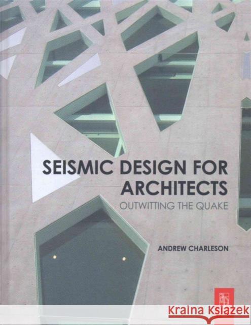 Seismic Design for Architects: Outwitting the Quake Charleson, Andrew 9781138134058 Taylor and Francis - książka