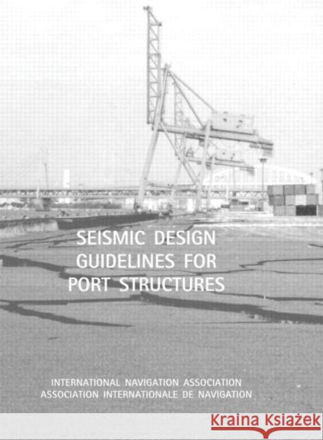 Seismic Design Guidelines for Port Structures International Navigation Association Brussels International Navigation Association Brussels  9789026518188 Taylor & Francis - książka