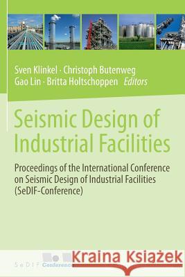 Seismic Design of Industrial Facilities: Proceedings of the International Conference on Seismic Design of Industrial Facilities (Sedif-Conference) Klinkel, Sven 9783658140373 Springer Vieweg - książka
