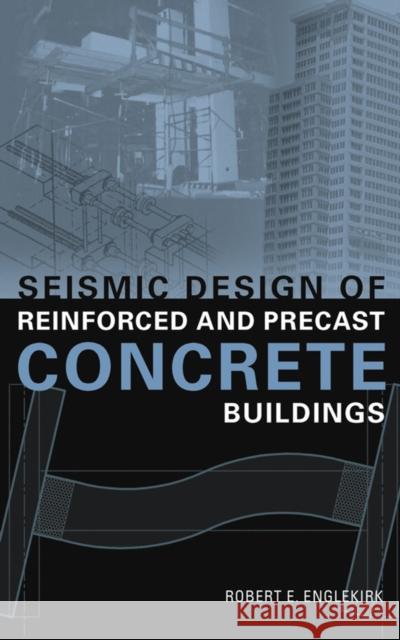 Seismic Design of Reinforced and Precast Concrete Buildings Robert E. Englekirk 9780471081227 John Wiley & Sons - książka