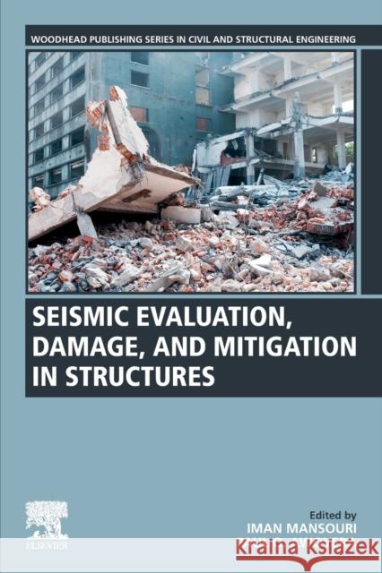 Seismic Evaluation, Damage, and Mitigation in Structures Iman Mansouri Paul O. Awoyera 9780323885300 Woodhead Publishing - książka