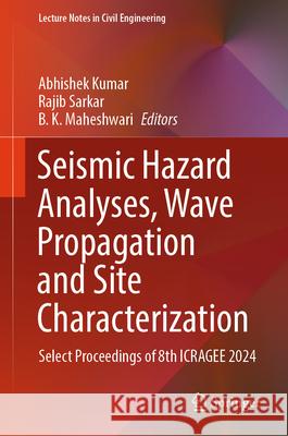 Seismic Hazard Analyses, Wave Propagation and Site Characterization: Select Proceedings of 8th ICRAGEE 2024 Abhishek Kumar, Rajib Sarkar, B.K. Maheshwari 9789819613519 Springer Nature Switzerland AG - książka
