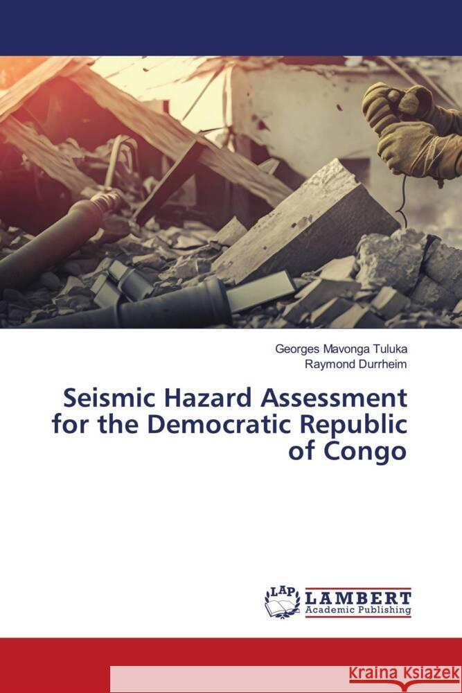 Seismic Hazard Assessment for the Democratic Republic of Congo Mavonga Tuluka, Georges, Durrheim, Raymond 9786206159629 LAP Lambert Academic Publishing - książka