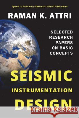 Seismic Instrumentation Design: Selected Research Papers on Basic Concepts Raman K. Attri 9789811403477 Speed to Proficiency Research: S2pro(c) - książka