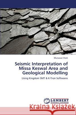 Seismic Interpretation of Missa Keswal Area and Geological Modelling Shah Munawar 9783659378508 LAP Lambert Academic Publishing - książka