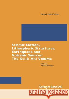 Seismic Motion, Lithospheric Structures, Earthquake and Volcanic Sources: The Keiiti Aki Volume Ben-Zion, Yehuda 9783764370114 Birkhauser - książka