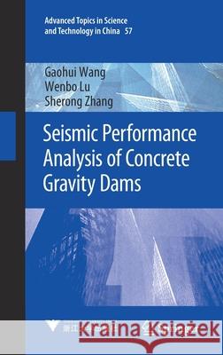 Seismic Performance Analysis of Concrete Gravity Dams Gaohui Wang Wenbo Lu Sherong Zhang 9789811561931 Springer - książka