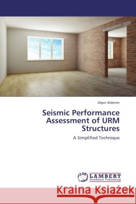 Seismic Performance Assessment of URM Structures Aldemir, Alper 9783845438900 LAP Lambert Academic Publishing - książka