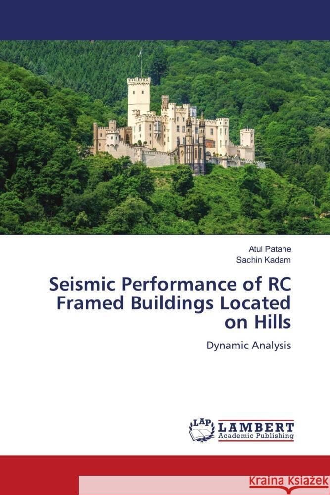 Seismic Performance of RC Framed Buildings Located on Hills Patane, Atul, Kadam, Sachin 9786204206875 LAP Lambert Academic Publishing - książka