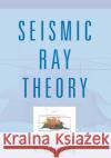 Seismic Ray Theory V. Cerveny 9780521018227 Cambridge University Press