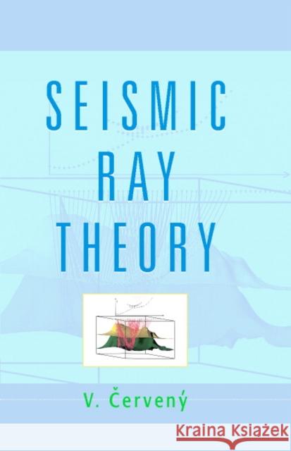Seismic Ray Theory V. Cerveny 9780521366717 Cambridge University Press - książka