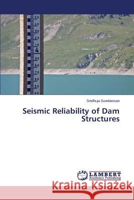 Seismic Reliability of Dam Structures Sundaresan Sindhuja 9783659400292 LAP Lambert Academic Publishing - książka