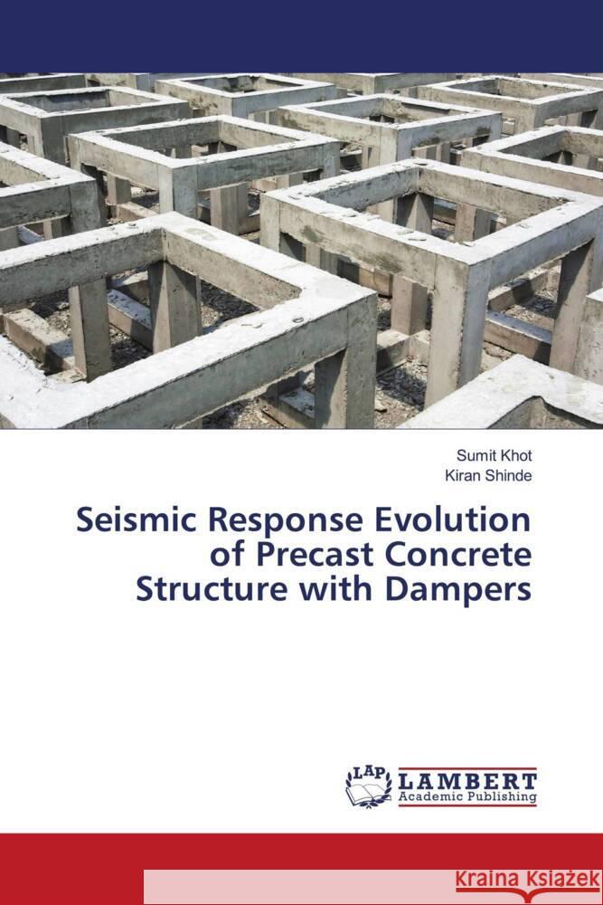 Seismic Response Evolution of Precast Concrete Structure with Dampers Sumit Khot Kiran Shinde 9786207467327 LAP Lambert Academic Publishing - książka