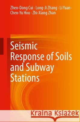 Seismic Response of Soils and Subway Stations Cui, Zhen-Dong, Zhang, Long-Ji, Yuan, Li 9789819252787 Springer - książka