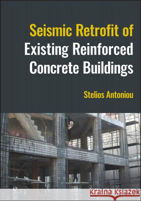 Seismic Retrofit of Existing Reinforced Concrete Buildings Antoniou, Stelios 9781119987321 John Wiley and Sons Ltd - książka