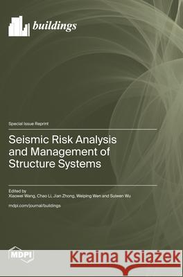 Seismic Risk Analysis and Management of Structure Systems Xiaowei Wang Chao Li Jian Zhong 9783725813858 Mdpi AG - książka