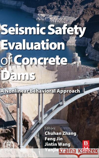 Seismic Safety Evaluation of Concrete Dams: A Nonlinear Behavioral Approach Chong Zhang 9780124080836  - książka