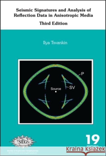 Seismic Signatures and Analysis of Reflection Data in Anisotropic Media Ilya Tsvankin   9781560802990 Society of Exploration Geophysicists - książka