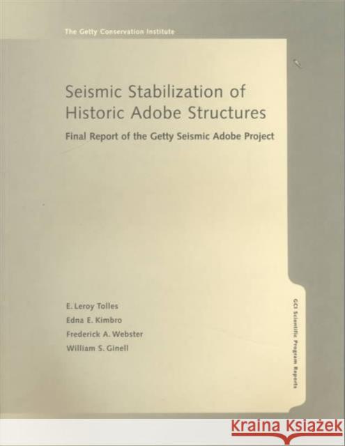 Seismic Stabilization of Historic Adobe Structures: Final Report of the Getty Seismic Adobe Project E. LeRoy Tolles Edna E. Kimbro Frederick A. Webster 9780892365876 J. Paul Getty Trust Publications - książka