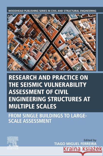 Seismic Vulnerability Assessment of Civil Engineering Structures at Multiple Scales: From Single Buildings to Large-Scale Assessment Tiago Miguel Ferreira Hugo Rodrigues 9780128240717 Woodhead Publishing - książka