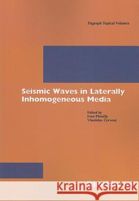 Seismic Waves in Laterally Inhomogeneous Media I. Psencik Ivan Psencik Vlastislav Cerveny 9783764366773 Birkhauser - książka