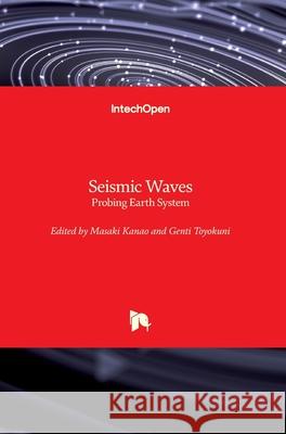 Seismic Waves: Probing Earth System Masaki Kanao Genti Toyokuni 9781789853278 Intechopen - książka