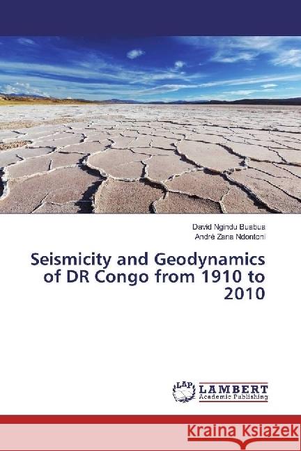 Seismicity and Geodynamics of DR Congo from 1910 to 2010 Ngindu Buabua, David; Zana Ndontoni, André 9783659815102 LAP Lambert Academic Publishing - książka