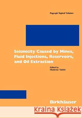 Seismicity Caused by Mines, Fluid Injections, Reservoirs, and Oil Extraction Shahriar Talebi S. Talebi 9783764360481 Birkhauser - książka