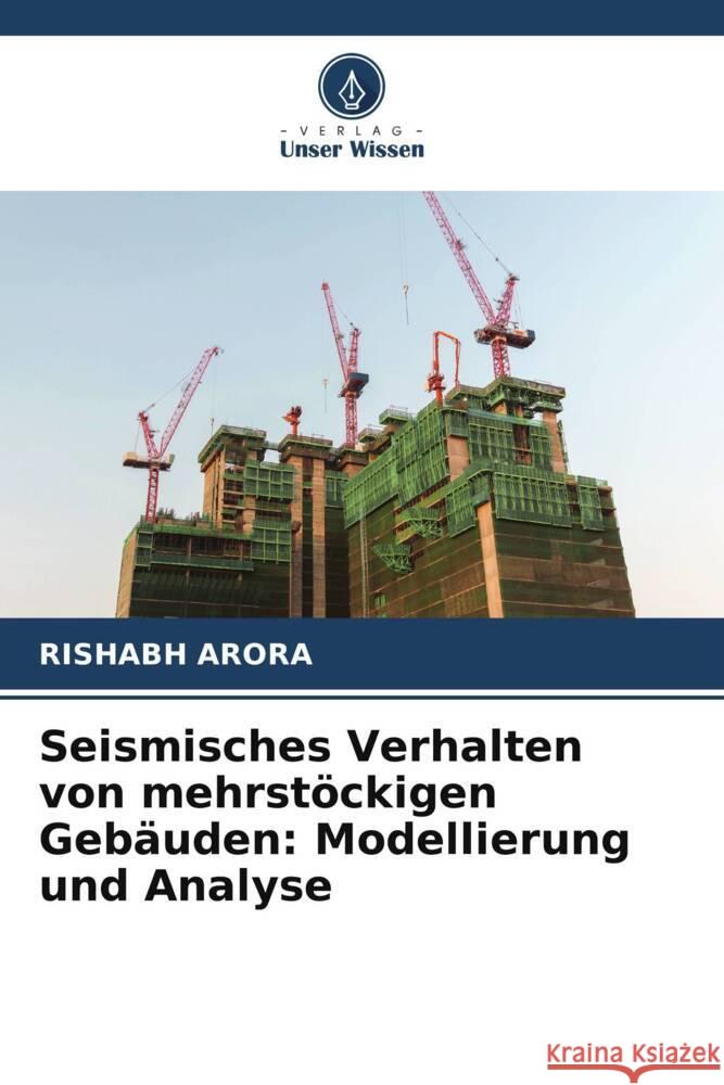 Seismisches Verhalten von mehrst?ckigen Geb?uden: Modellierung und Analyse Rishabh Arora 9786207331581 Verlag Unser Wissen - książka