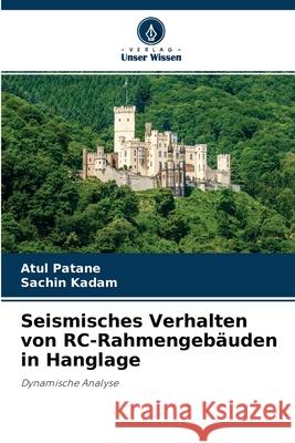 Seismisches Verhalten von RC-Rahmengebäuden in Hanglage Atul Patane, Sachin Kadam 9786204107585 Verlag Unser Wissen - książka