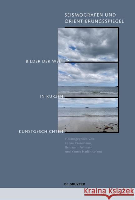 Seismografen Und Orientierungsspiegel: Bilder Der Welt in Kurzen Kunstgeschichten Hadjinicolaou, Yannis 9783110757385 De Gruyter - książka