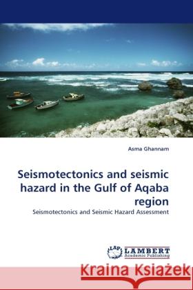 Seismotectonics and seismic hazard in the Gulf of Aqaba region Ghannam, Asma 9783844399875 Dictus Publishing - książka
