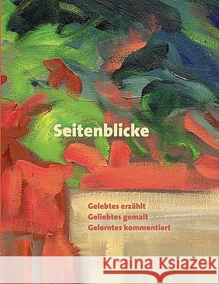 Seitenblicke: Gelebtes erzählt, Geliebtes gemalt, Gelerntes kommentiert Barth, Christoph 9783833454295 Books on Demand - książka