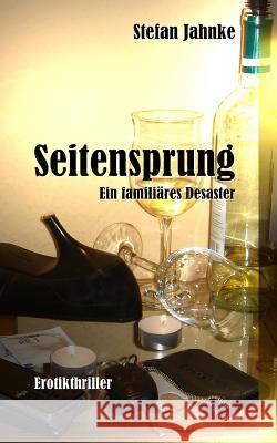 Seitensprung: Ein familiaeres Desaster Jahnke, Stefan 9781530001354 Createspace Independent Publishing Platform - książka