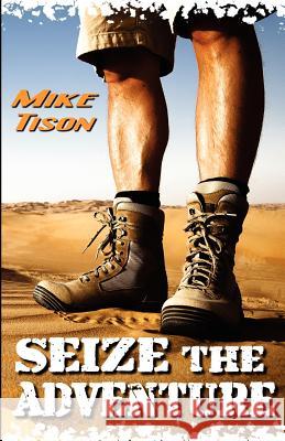 Seize The Adventure: Real-Life Adventure Fused with Spiritual Adrenaline Tison, Mike 9781463518288 Createspace - książka