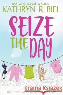 Seize the Day Kathryn R Biel   9781949424317 Kathryn R. Biel - książka
