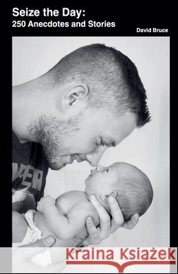 Seize the Day: 250 Anecdotes and Stories David Bruce   9798215573341 David Bruce - książka