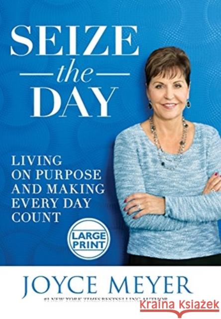 Seize the Day: Living on Purpose and Making Every Day Count Joyce Meyer 9781455559909 Faithwords - książka