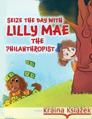 Seize the Day with Lilly Mae the Philanthropist Sandy Spenc 9781917306119 Book Publishing Pros - książka